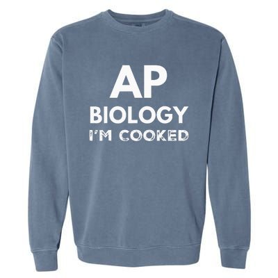 Ap Biology IM Cooked High School Funny Ap Bio Biology Class Garment-Dyed Sweatshirt