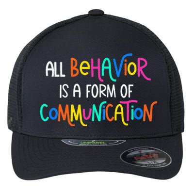 All Behavior Is A Form Of Communication SPED Teacher Autism Flexfit Unipanel Trucker Cap