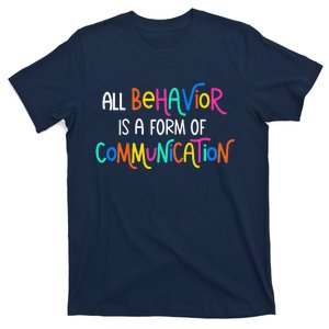 All Behavior Is A Form Of Communication SPED Teacher Autism T-Shirt