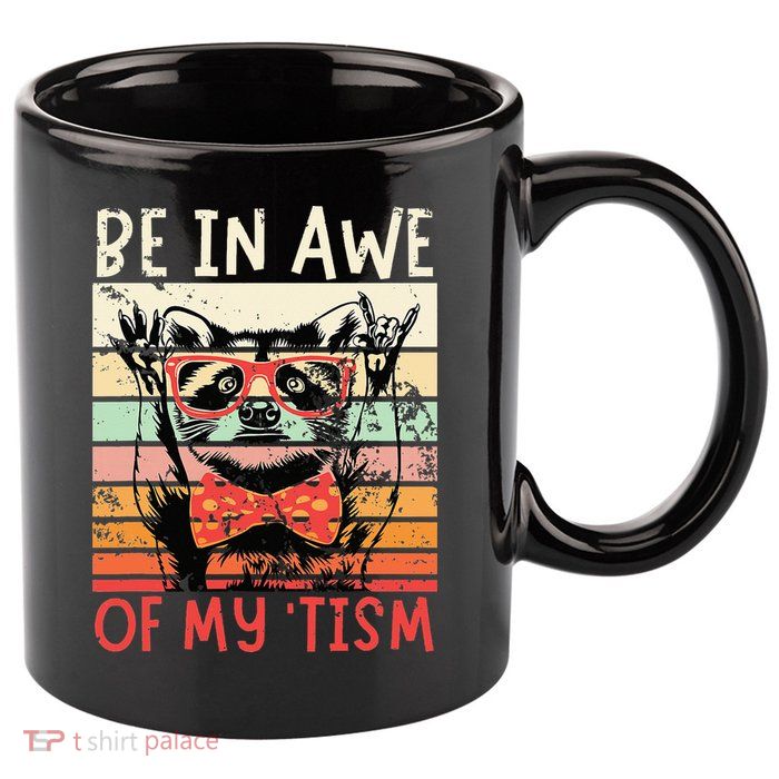 Autism Be In Awe Of My Tism 11oz C Handle Ceramic Mug