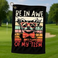 Autism Be In Awe Of My Tism Golf Towel