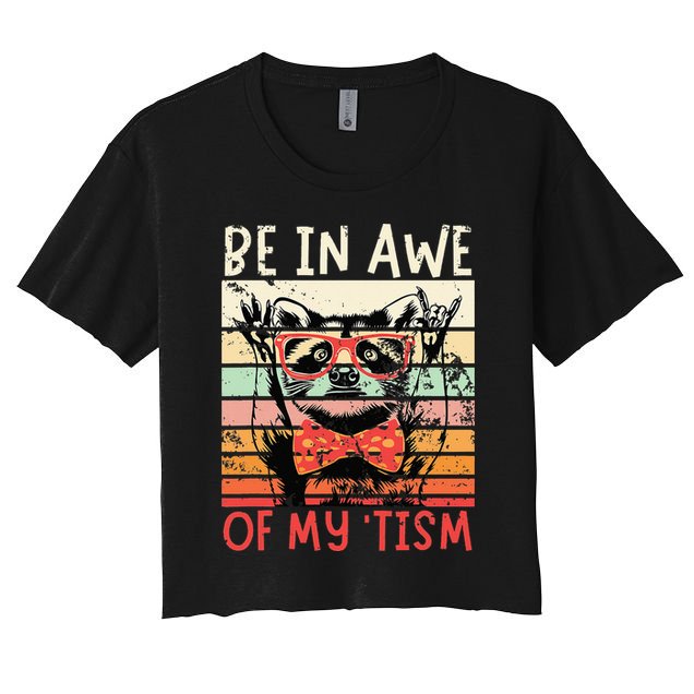 Autism Be In Awe Of My Tism Crop Top