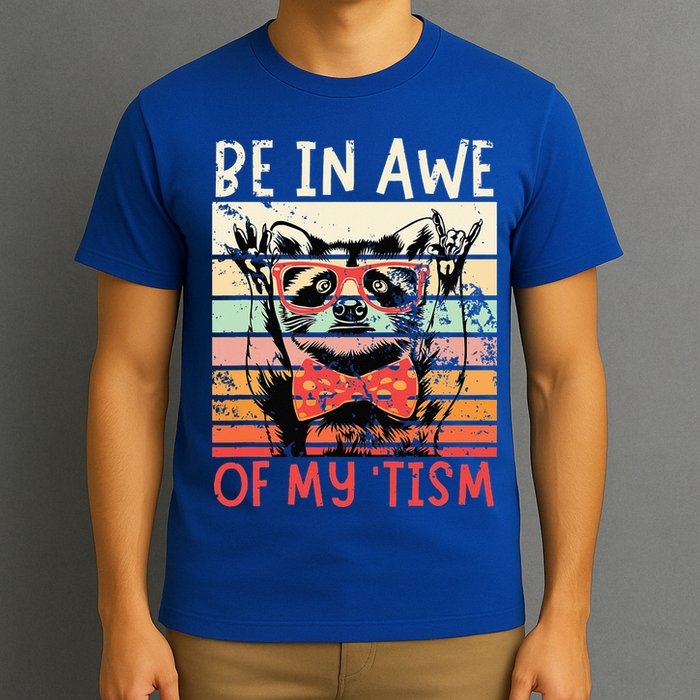 Autism Be In Awe Of My Tism T-Shirt