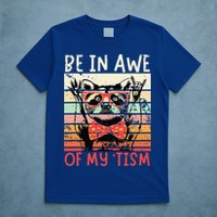 Autism Be In Awe Of My Tism T-Shirt