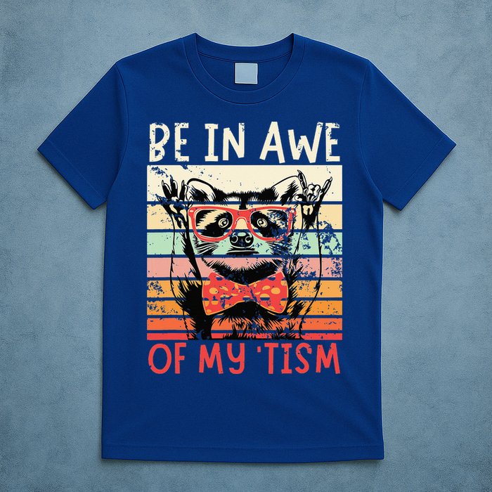 Autism Be In Awe Of My Tism T-Shirt