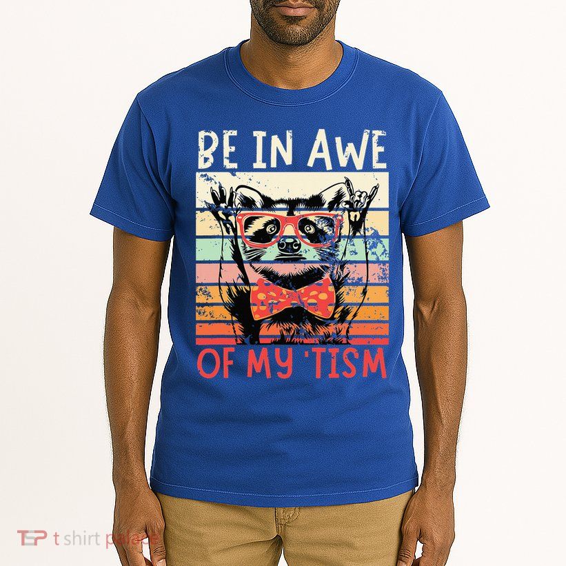 Autism Be In Awe Of My Tism Tall T-Shirt
