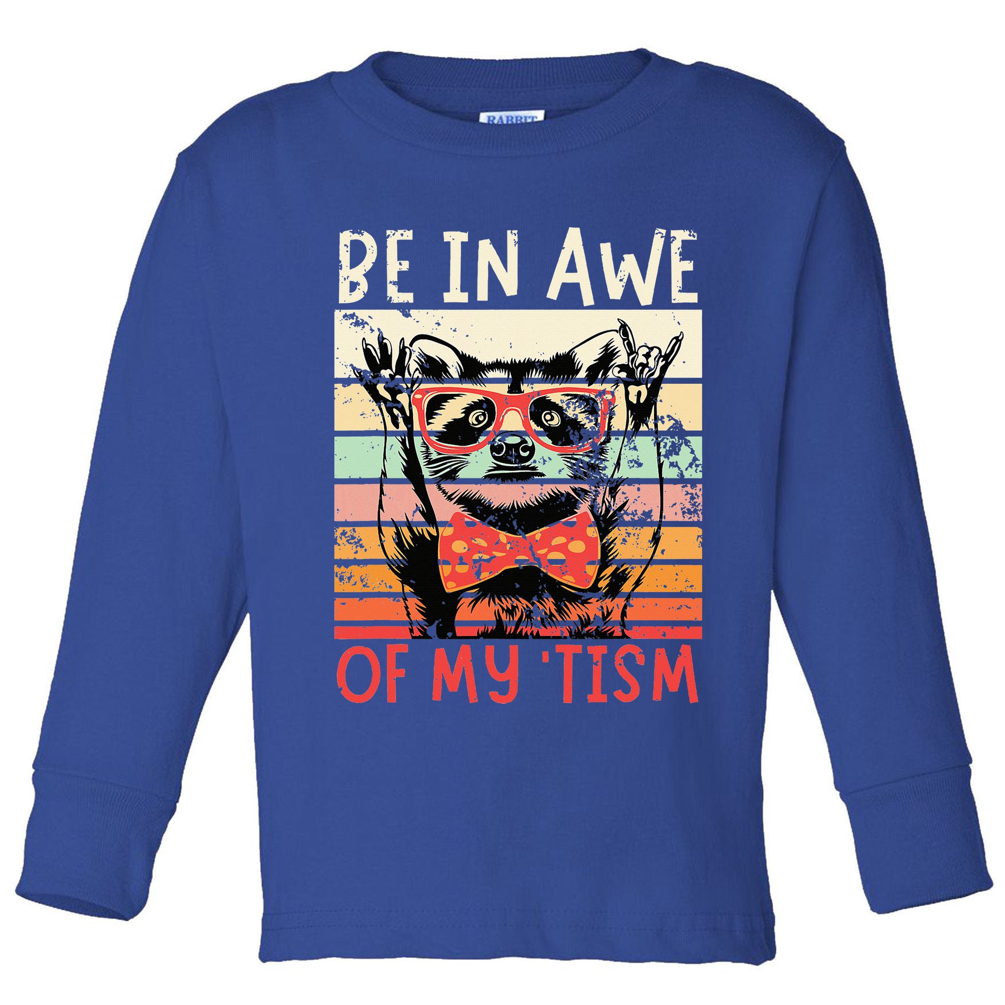 Autism Be In Awe Of My Tism Toddler Long Sleeve Shirt