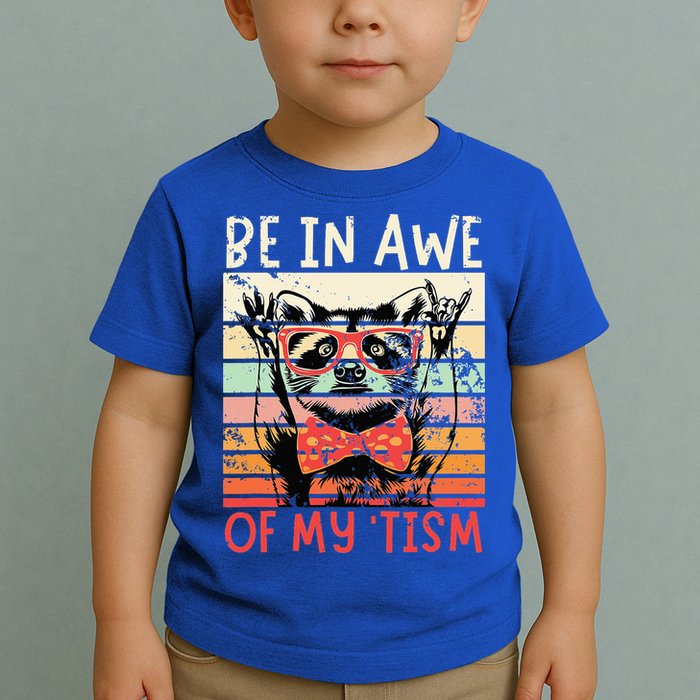 Autism Be In Awe Of My Tism Toddler T-Shirt