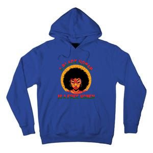 A Black Is A Free Gift Black History Juneteenth Gift Tall Hoodie