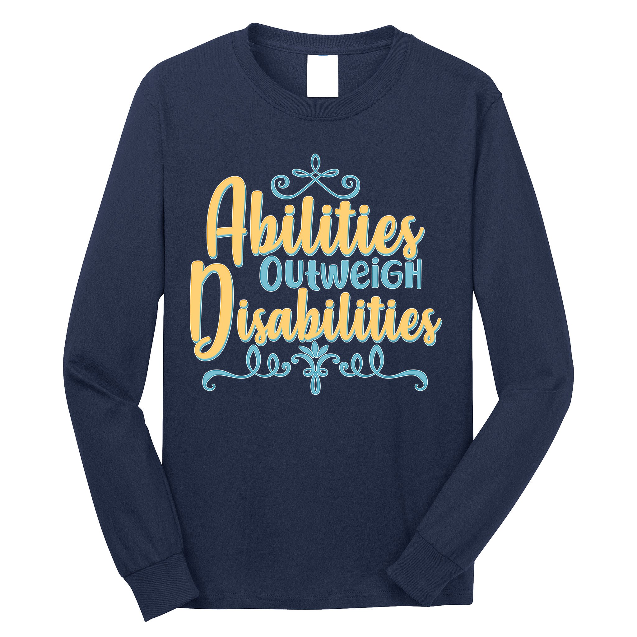 Abilities Outweigh Disabilities  Long Sleeve Shirt