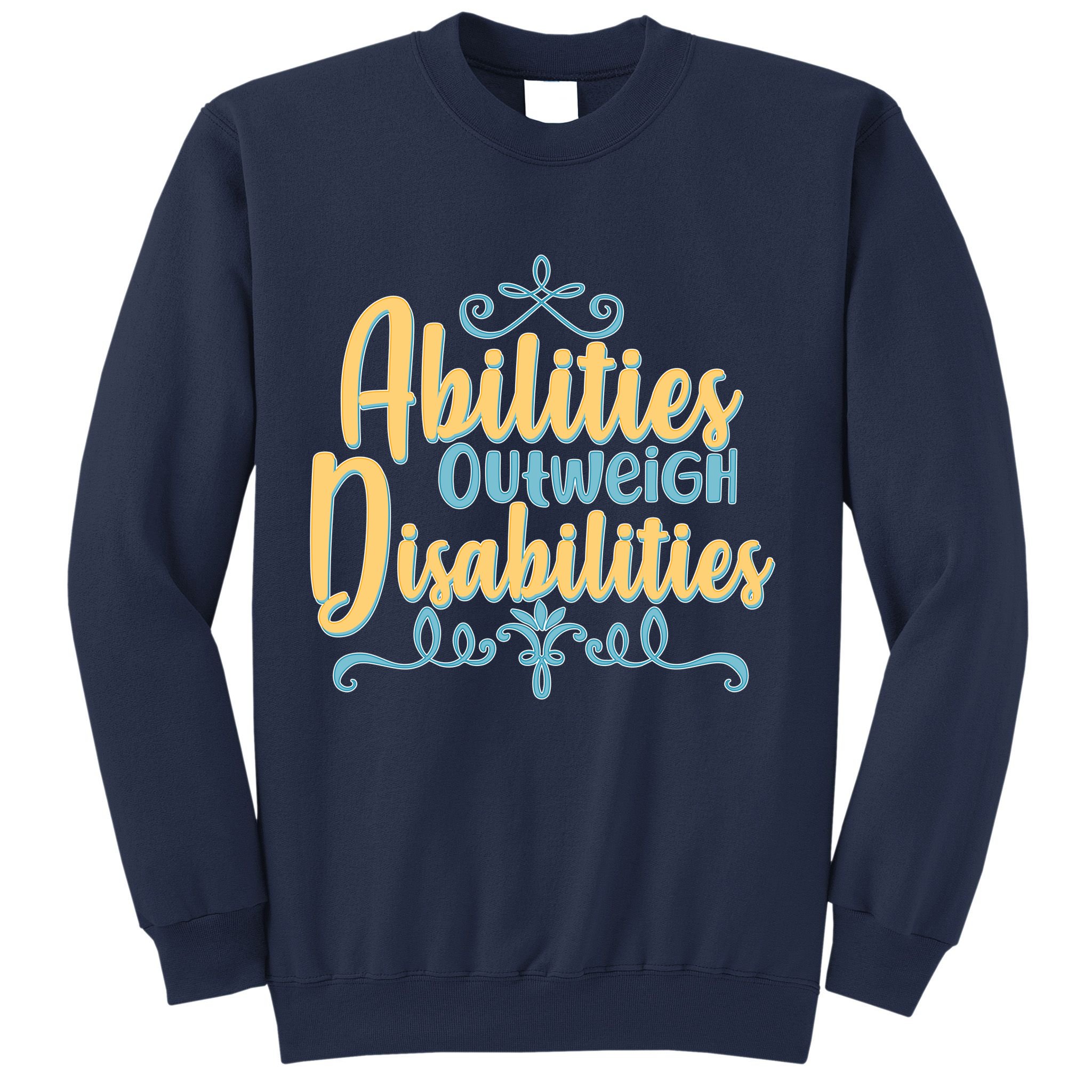 Abilities Outweigh Disabilities  Sweatshirt