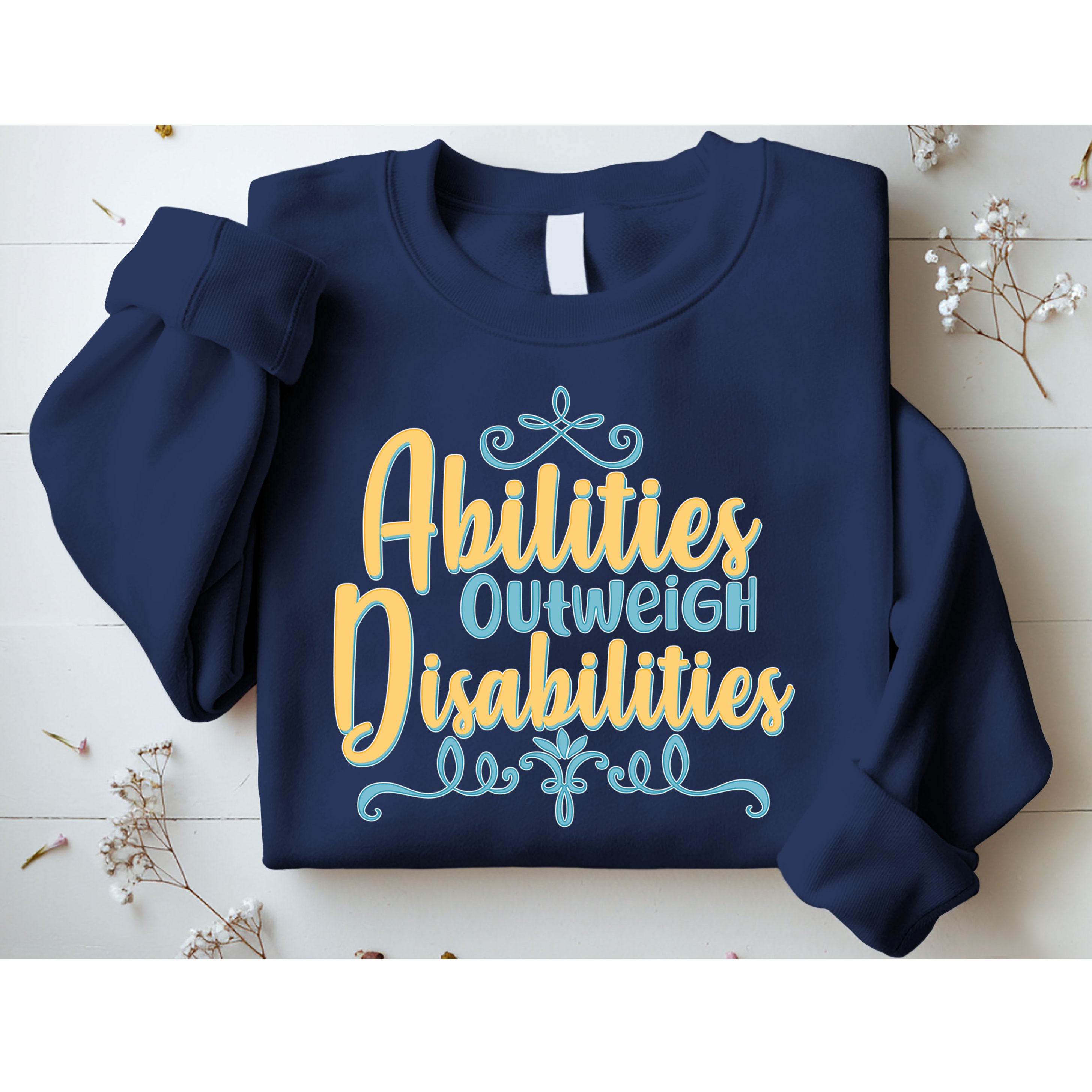 Abilities Outweigh Disabilities  Sweatshirt