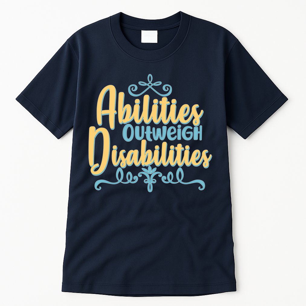 Abilities Outweigh Disabilities  Tall T-Shirt