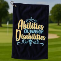 Abilities Outweigh Disabilities  Golf Towel
