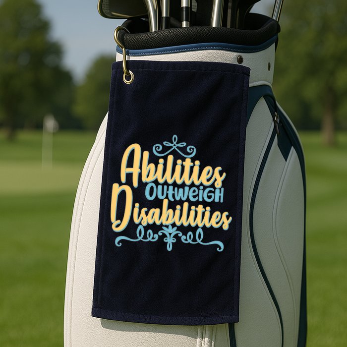 Abilities Outweigh Disabilities  Golf Towel