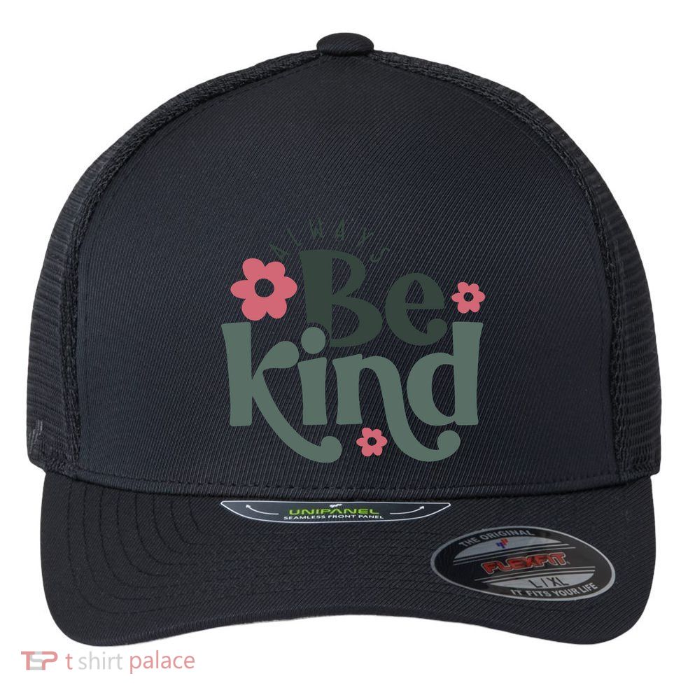 Always Be Kind Kindness Inspirational Flexfit Unipanel Trucker Cap