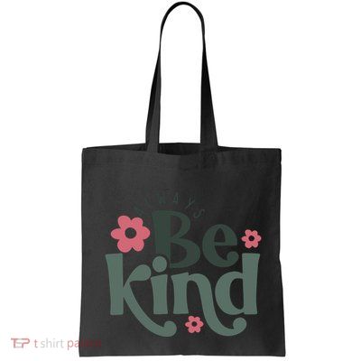 Always Be Kind Kindness Inspirational Bag