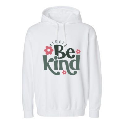 Always Be Kind Kindness Inspirational Garment-Dyed Fleece Hoodie