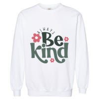 Always Be Kind Kindness Inspirational Garment-Dyed Sweatshirt