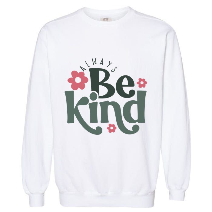 Always Be Kind Kindness Inspirational Garment-Dyed Sweatshirt
