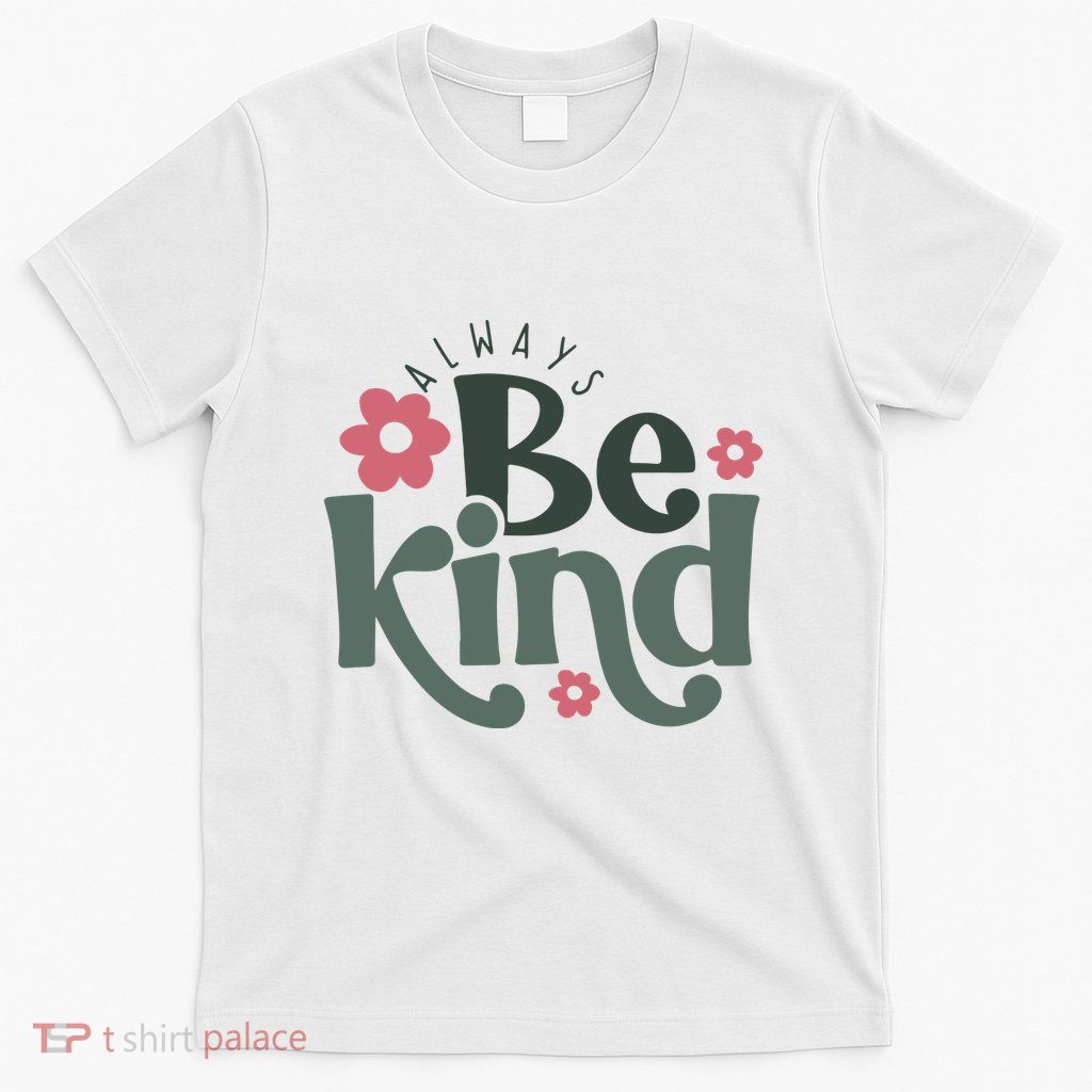 Always Be Kind Kindness Inspirational T-Shirt