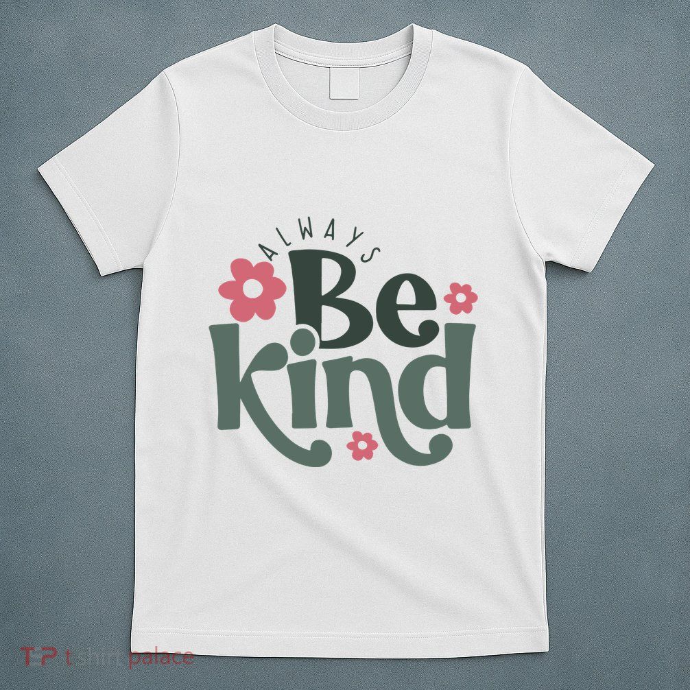 Always Be Kind Kindness Inspirational T-Shirt