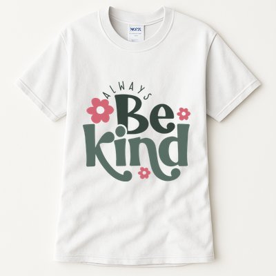 Always Be Kind Kindness Inspirational Tall T-Shirt