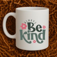 Always Be Kind Kindness Inspirational Mug