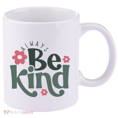 Always Be Kind Kindness Inspirational 11oz C Handle Ceramic Mug