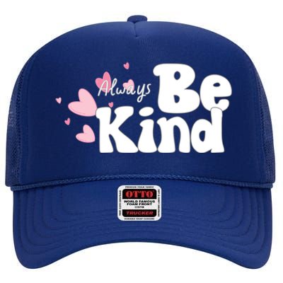 Always Be Kind Positivity Spirit Work And School Gift High Crown Mesh Back Trucker Hat