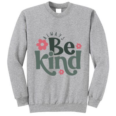 Always Be Kind Kindness Inspirational Tall Sweatshirt