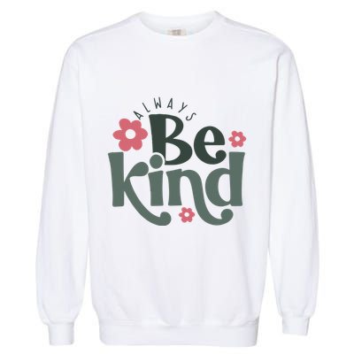 Always Be Kind Kindness Inspirational Garment-Dyed Sweatshirt