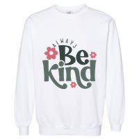 Always Be Kind Kindness Inspirational Garment-Dyed Sweatshirt