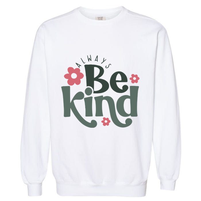 Always Be Kind Kindness Inspirational Garment-Dyed Sweatshirt