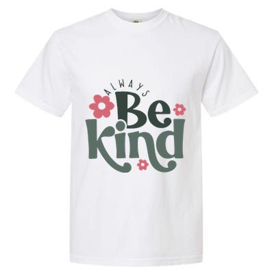 Always Be Kind Kindness Inspirational Garment-Dyed Heavyweight T-Shirt