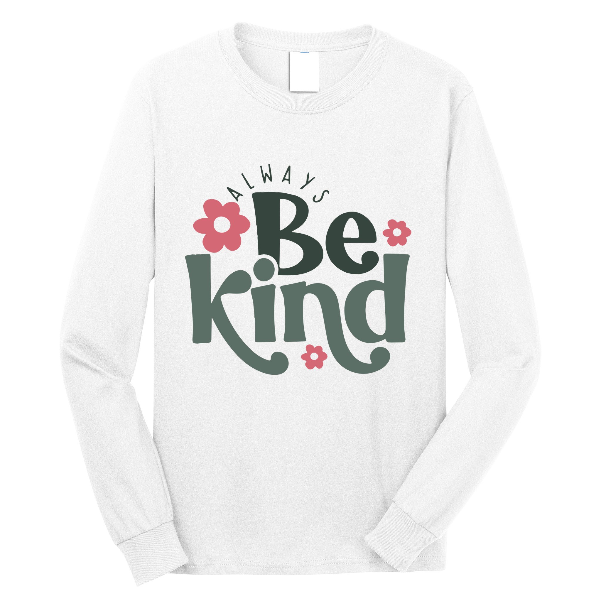 Always Be Kind Kindness Inspirational Long Sleeve Shirt