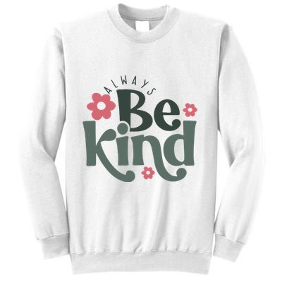 Always Be Kind Kindness Inspirational Sweatshirt