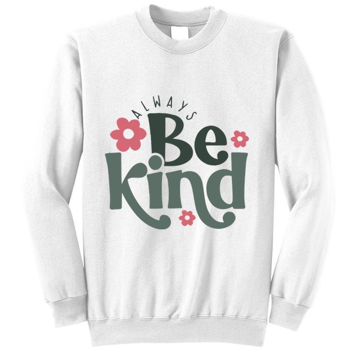 Always Be Kind Kindness Inspirational Sweatshirt