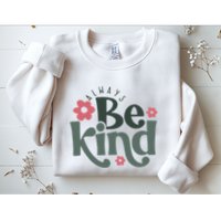 Always Be Kind Kindness Inspirational Sweatshirt