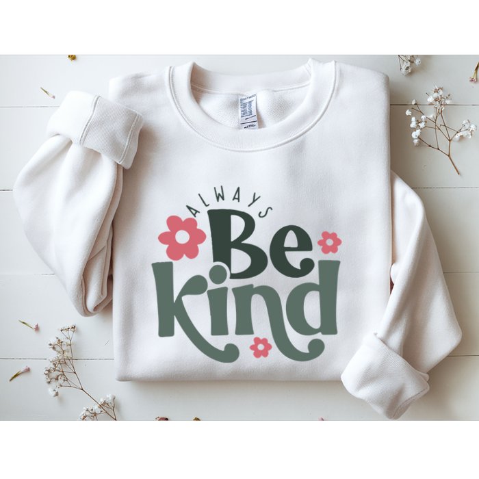 Always Be Kind Kindness Inspirational Sweatshirt