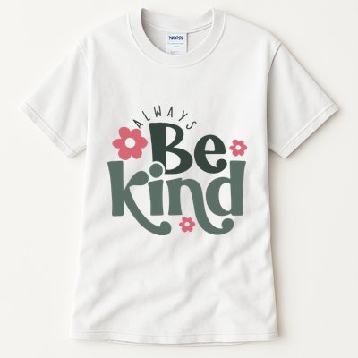 Always Be Kind Kindness Inspirational Tall T-Shirt