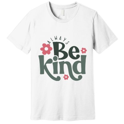 Always Be Kind Kindness Inspirational Premium T-Shirt