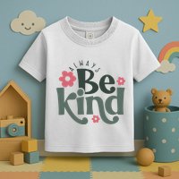 Always Be Kind Kindness Inspirational Toddler T-Shirt