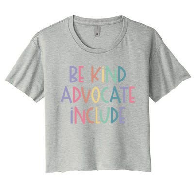 Advocate Be Kind Advocate Include Sped Teacher Cute Gift Women's Crop Top Tee