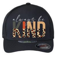 Always Be Kind Leopard Positive Kindness People Quote Flexfit Unipanel Trucker Cap