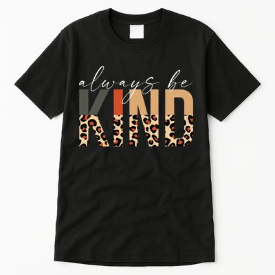 Always Be Kind Leopard Positive Kindness People Quote Tall T-Shirt
