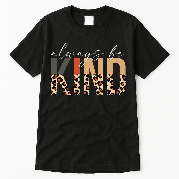 Always Be Kind Leopard Positive Kindness People Quote Tall T-Shirt
