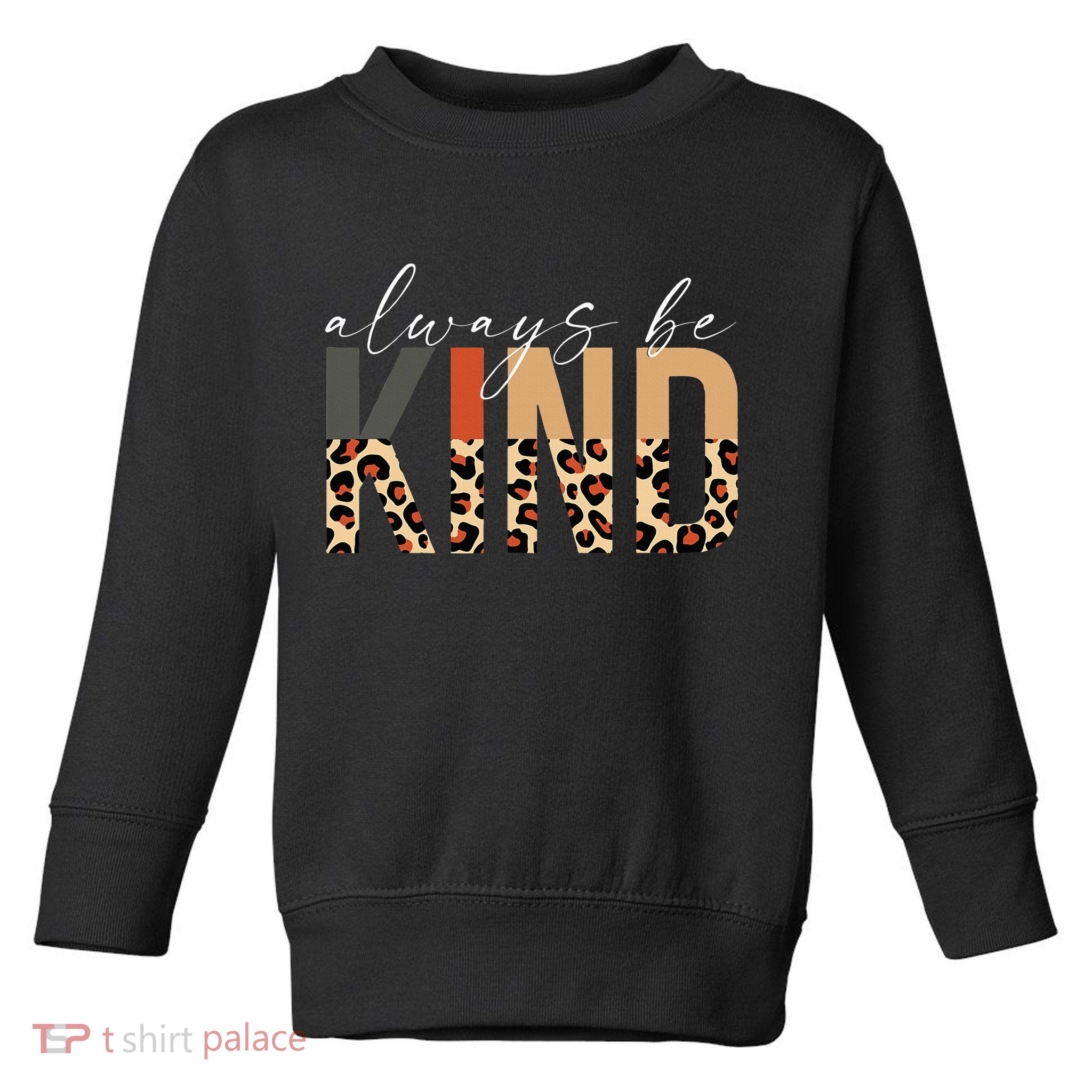Always Be Kind Leopard Positive Kindness People Quote Toddler Sweatshirt
