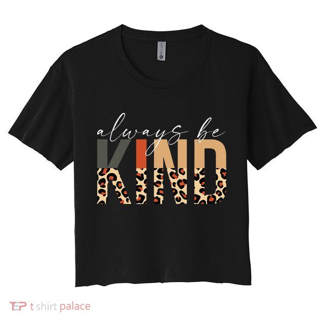 Always Be Kind Leopard Positive Kindness People Quote Crop Top