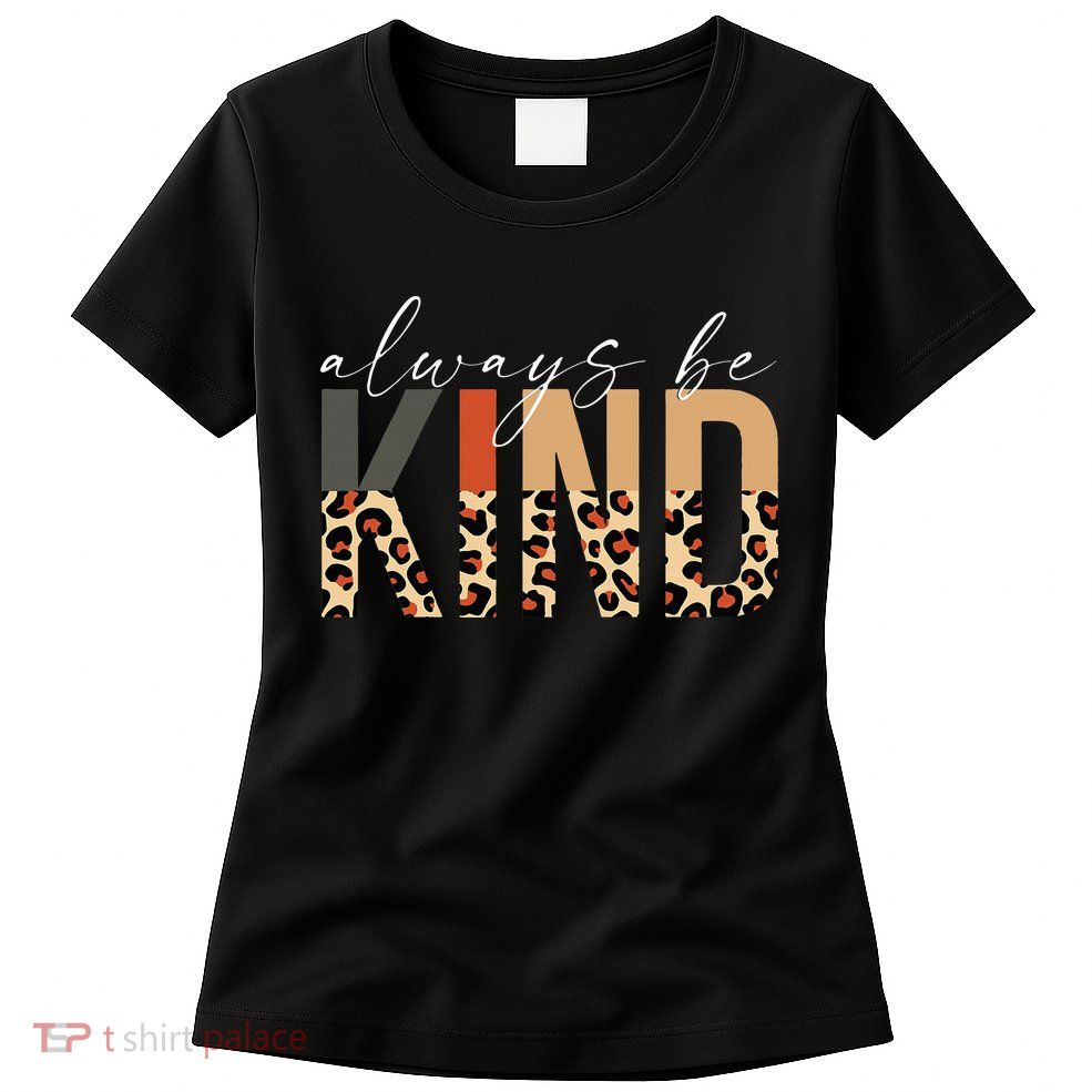 Always Be Kind Leopard Positive Kindness People Quote Womens T-Shirt